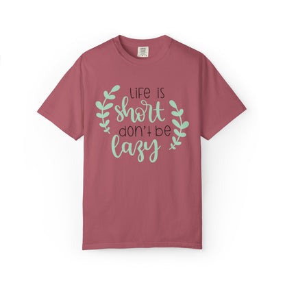 Life Is Short Don’t Be Lazy Adventure Tee Enthusiasm Cherish Moments Positivity Unisex Heavy Cotton T-Shirt