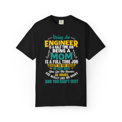 Sarcastic Being An Engineer Is A Half Time Job  Motherhood Unconditional Love Responsibility Multitasking Unisex Heavy Cotton T-Shirt