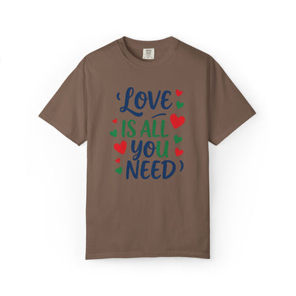 Love is all you need - Unisex Garment-Dyed T-shirt