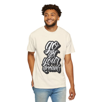 Go Get Your Dream Achieve Inspiration Tee Optimism Persistence Hard Work Unisex Heavy Cotton T-Shirt