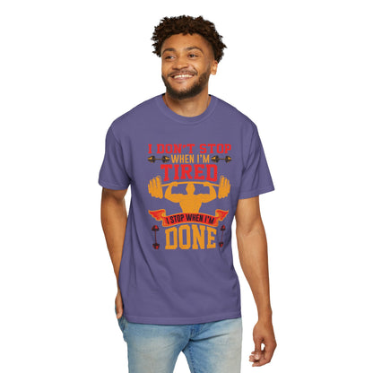 Inspirational I Don’t Stop When I’m Tired I Stop When I’m Done Fitness Lovers Dumbbells Bodybuilding Workout Gears Unisex Heavy Cotton T-Shirt