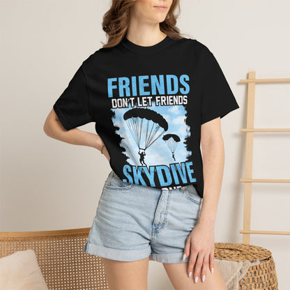Adventurous Friends Don’t Let Friends Skydive Alone Thrill-Seeker Lifestyle Adventure Enthusiast Skydiving Community Unisex Heavy Cotton T-Shirt