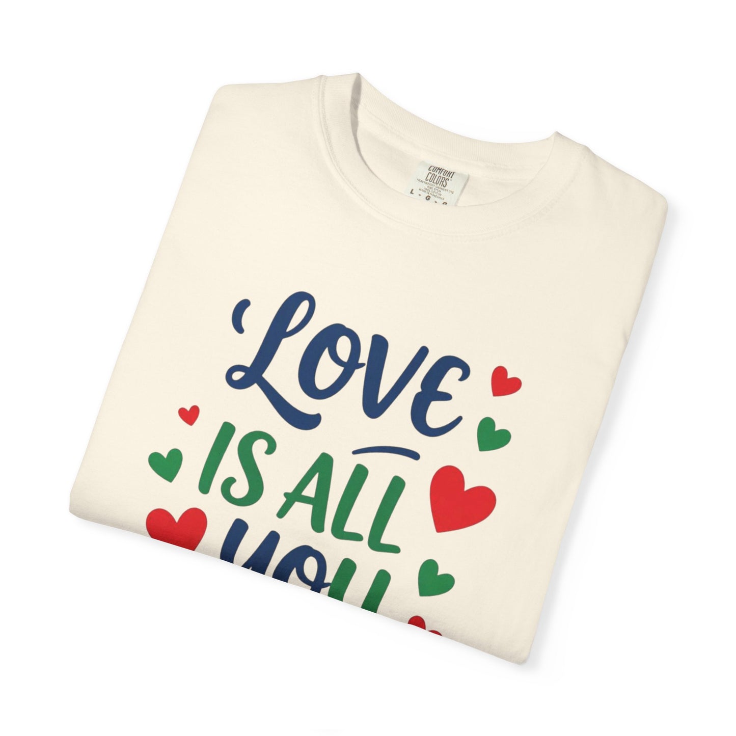 Love is all you need - Unisex Garment-Dyed T-shirt