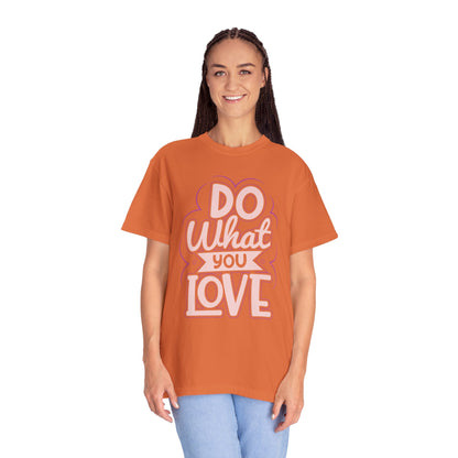 Do What You Love Motivational Tee Passion Personal Growth Interest Hobby Unisex Heavy Cotton T-Shirt