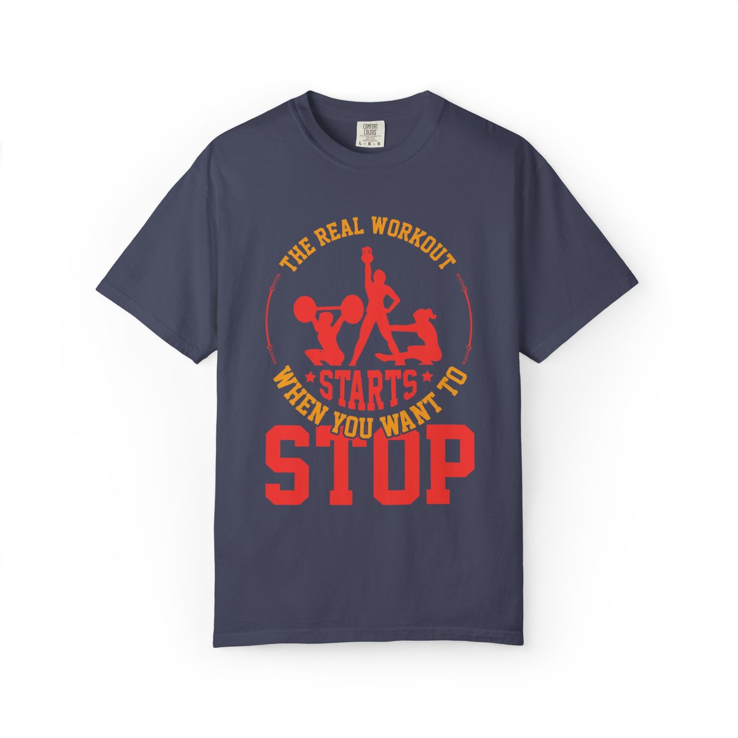 The Real Workout Starts When You Want to Stop Unisex Garment-Dyed T-shirt