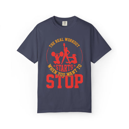 The Real Workout Starts When You Want to Stop Unisex Garment-Dyed T-shirt