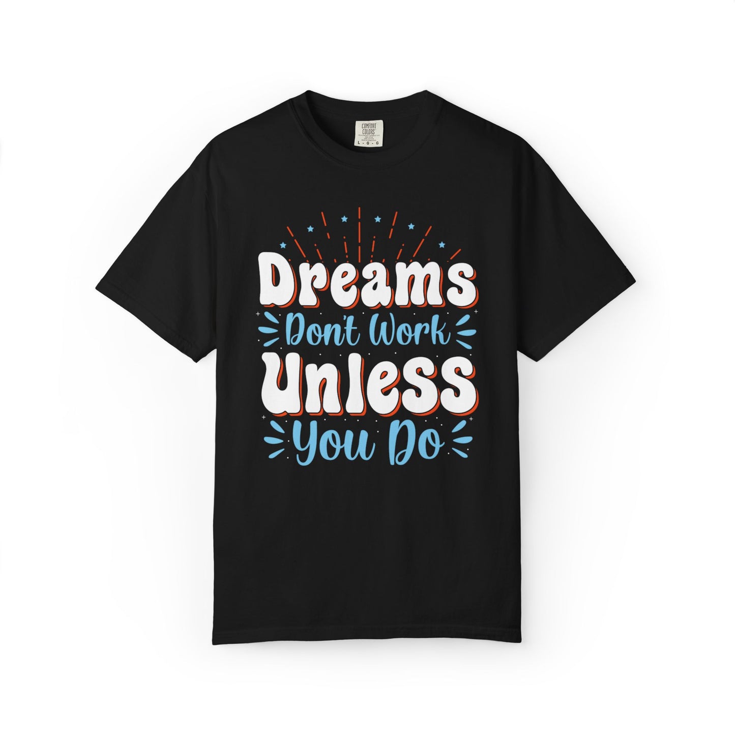 Dreams Don’t Work Unless You Do Trendy Tee Work Hard Empowerment Career Motivation Life goals  Inspiration Ambitious Unisex Heavy Cotton T-Shirt