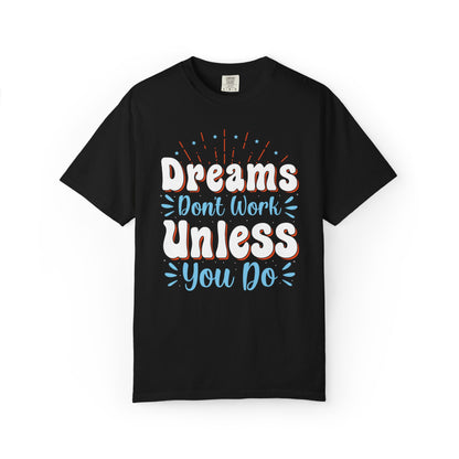 Dreams Don’t Work Unless You Do Trendy Tee Work Hard Empowerment Career Motivation Life goals  Inspiration Ambitious Unisex Heavy Cotton T-Shirt