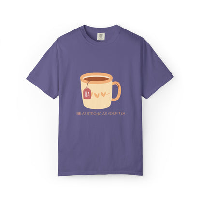 Be as Strong as Your Tea - Unisex Garment-Dyed T-shirt
