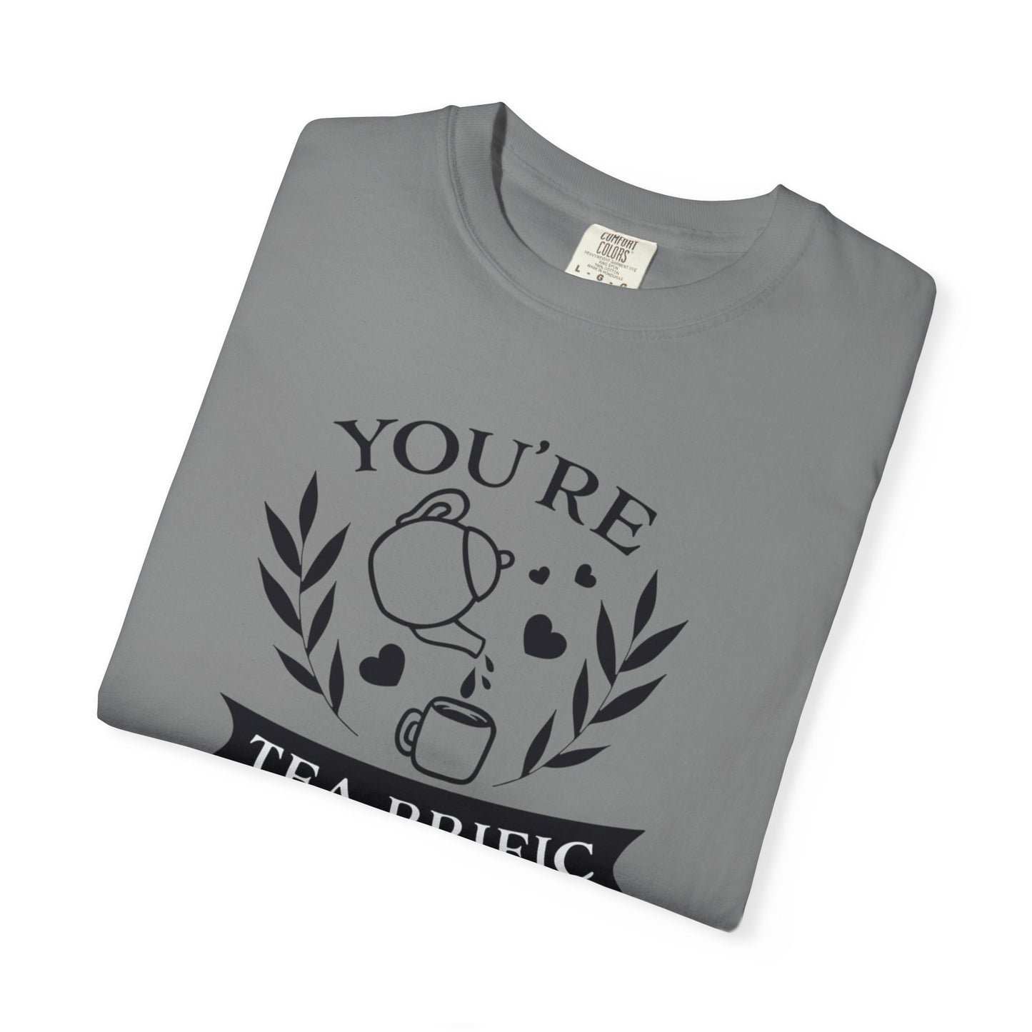 Funny You’re Tea-Rrific Emotional Bond Affection Lovers Tee Sarcastic Romantic Drink Relationship Forever Support Unisex Heavy Cotton T-Shirt