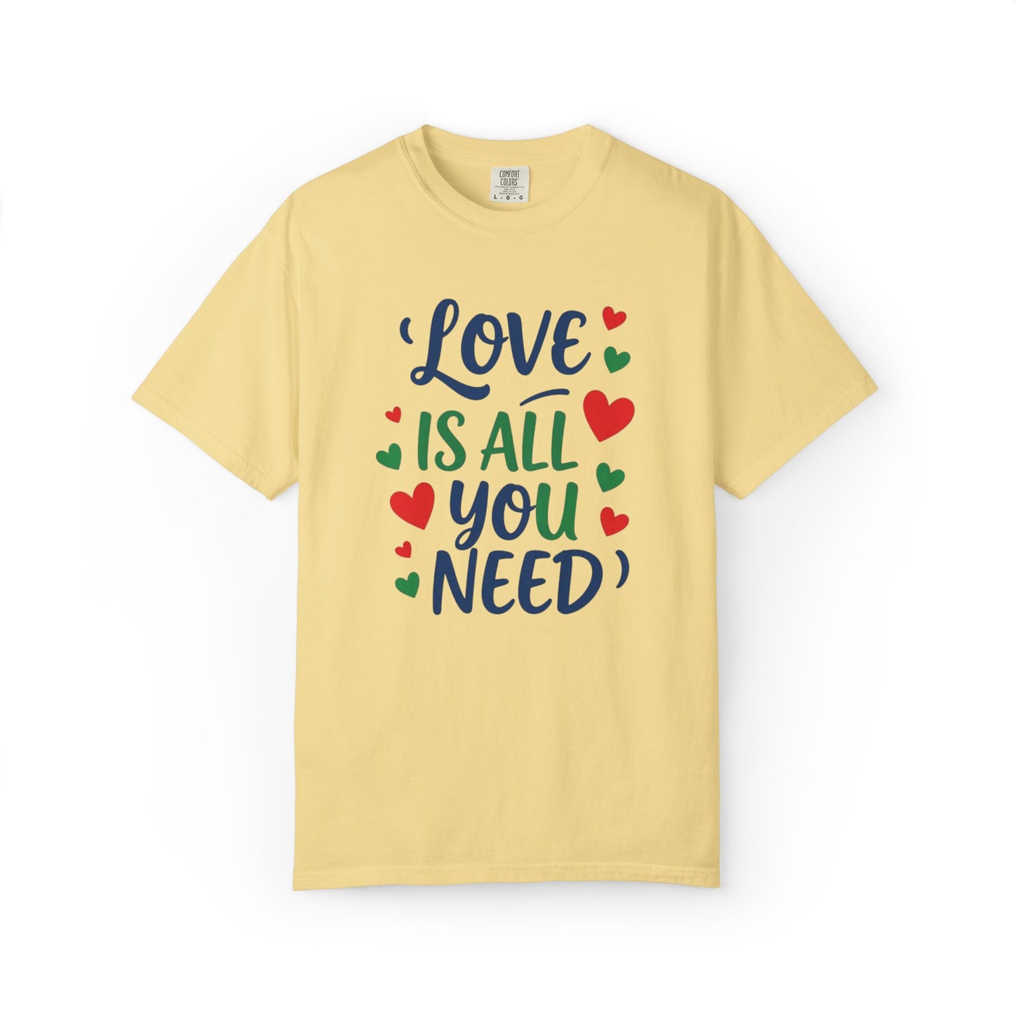 Love is all you need - Unisex Garment-Dyed T-shirt