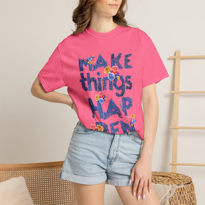Make Things Happen Positivity Optimism Trendy Tee Mindset Gratitude Empathy Support Courage Unisex Heavy Cotton T-Shirt