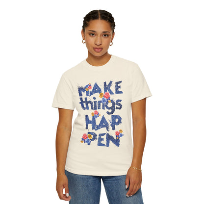 Make Things Happen Positivity Optimism Trendy Tee Mindset Gratitude Empathy Support Courage Unisex Heavy Cotton T-Shirt