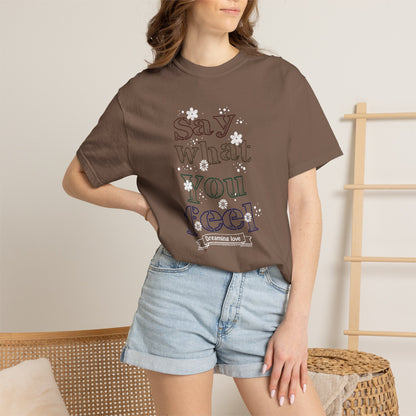 Say What You Feel Dreaming Love Trendy Tee Hug Rainbow Passion Unconditional Soulful Connection Unisex Heavy Cotton T-Shirt