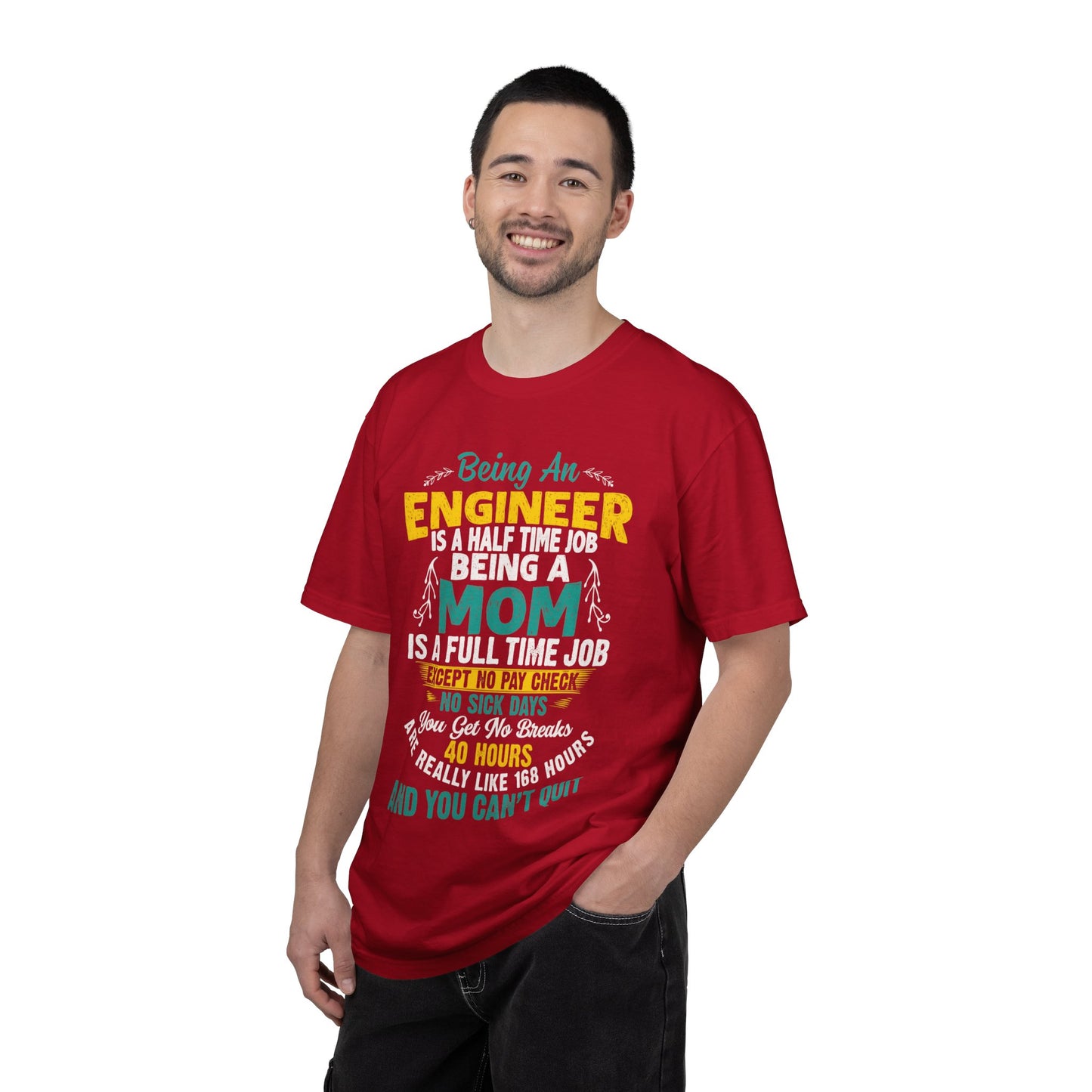 Sarcastic Being An Engineer Is A Half Time Job  Motherhood Unconditional Love Responsibility Multitasking Unisex Heavy Cotton T-Shirt