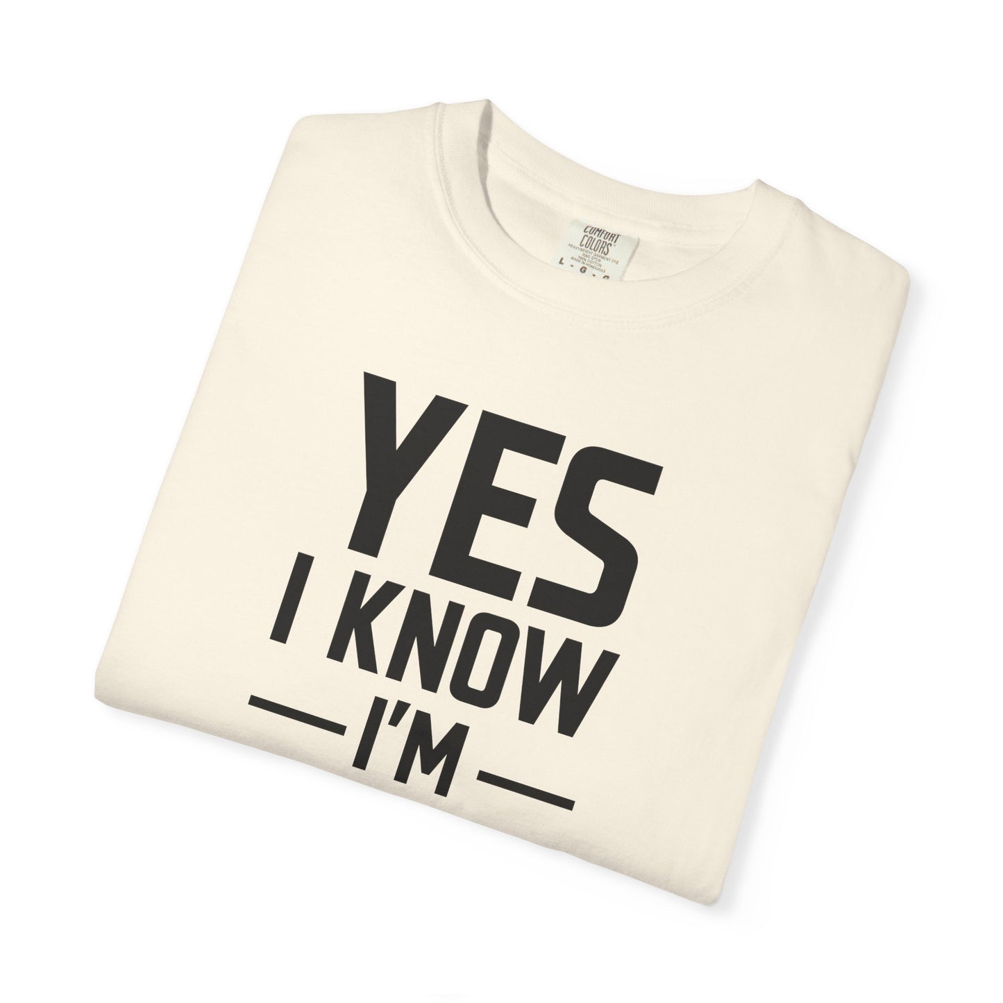 Yes I Know I'm Tall - Unisex Garment-Dyed T-shirt