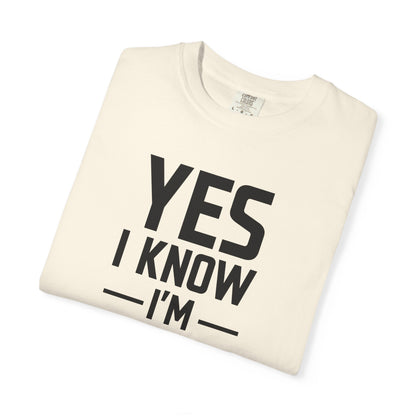 Yes I Know I'm Tall - Unisex Garment-Dyed T-shirt