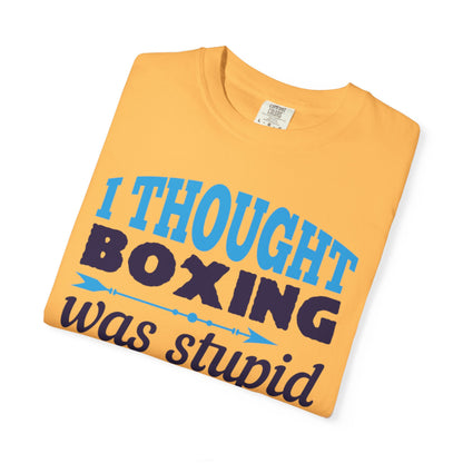 Funny I Thought Boxing Was Stupid Playful Sarcastic Boxing Ring Personal Preference Unisex Heavy Cotton T-Shirt