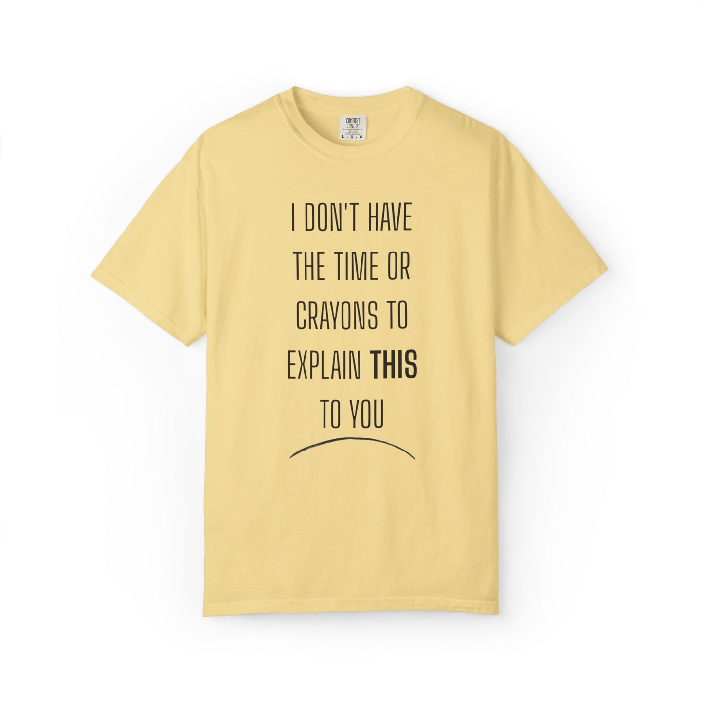 I Don't Have Time - Unisex Garment-Dyed T-shirt