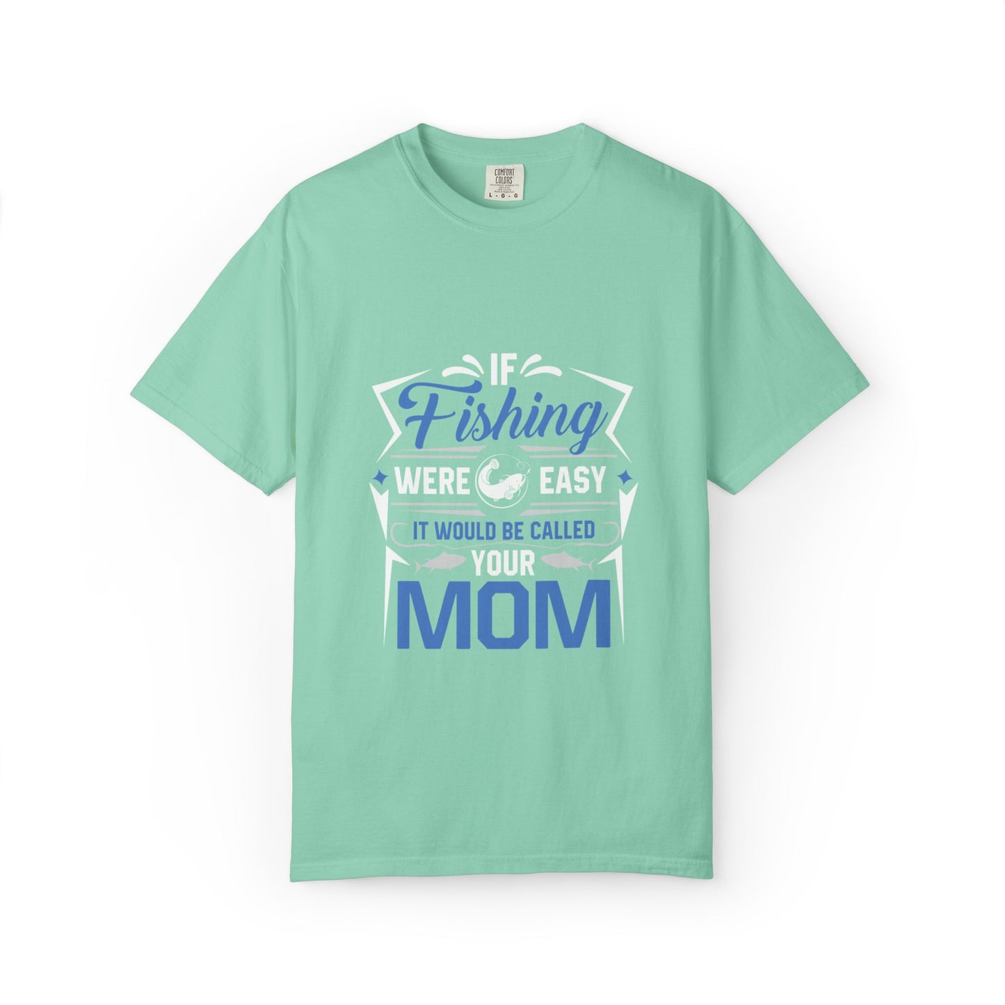 Fishing Were Easy It Would Be Called Mom Fish Gear Sarcastic Tee Lovers Unisex Heavy Cotton T-Shirt