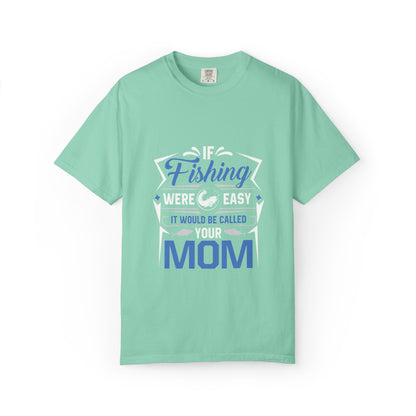 Fishing Were Easy It Would Be Called Mom Fish Gear Sarcastic Tee Lovers Unisex Heavy Cotton T-Shirt