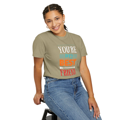 You’re My Best Friend Celebration Tee Genuine Connection Loyalty Meaningful Relationships Unisex Heavy Cotton T-Shirt