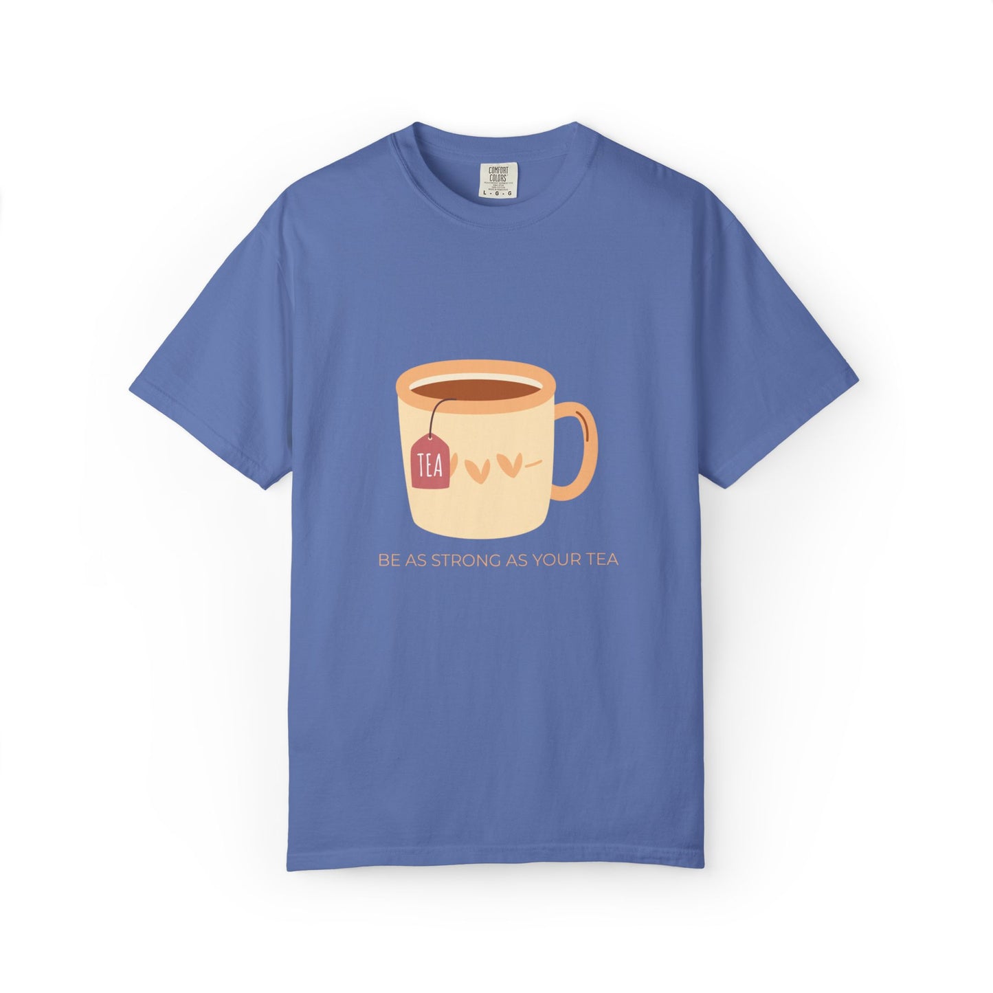 Be as Strong as Your Tea - Unisex Garment-Dyed T-shirt