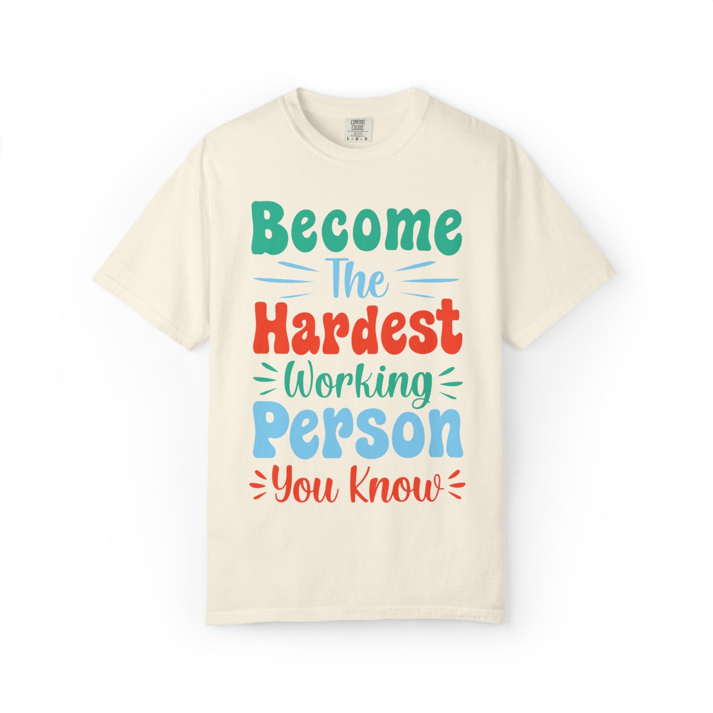 Become The Hardest Working Person You Know Motivational Tee Positive Affirmation Progress Dedication Success Struggle Unisex Heavy Cotton T-Shirt