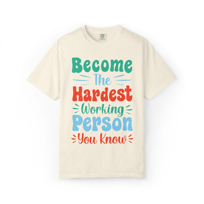 Become The Hardest Working Person You Know Motivational Tee Positive Affirmation Progress Dedication Success Struggle Unisex Heavy Cotton T-Shirt