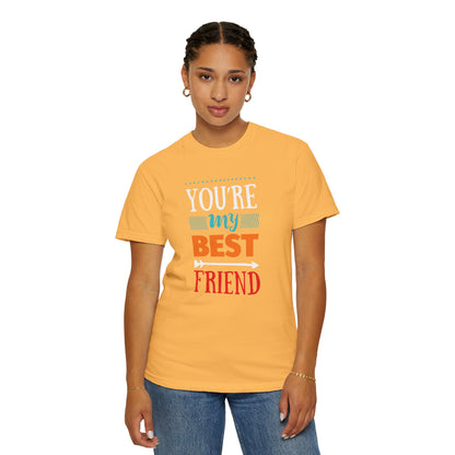 You’re My Best Friend Celebration Tee Genuine Connection Loyalty Meaningful Relationships Unisex Heavy Cotton T-Shirt
