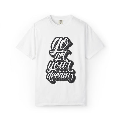 Go Get Your Dream Achieve Inspiration Tee Optimism Persistence Hard Work Unisex Heavy Cotton T-Shirt