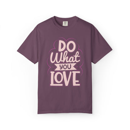 Do What You Love Motivational Tee Passion Personal Growth Interest Hobby Unisex Heavy Cotton T-Shirt