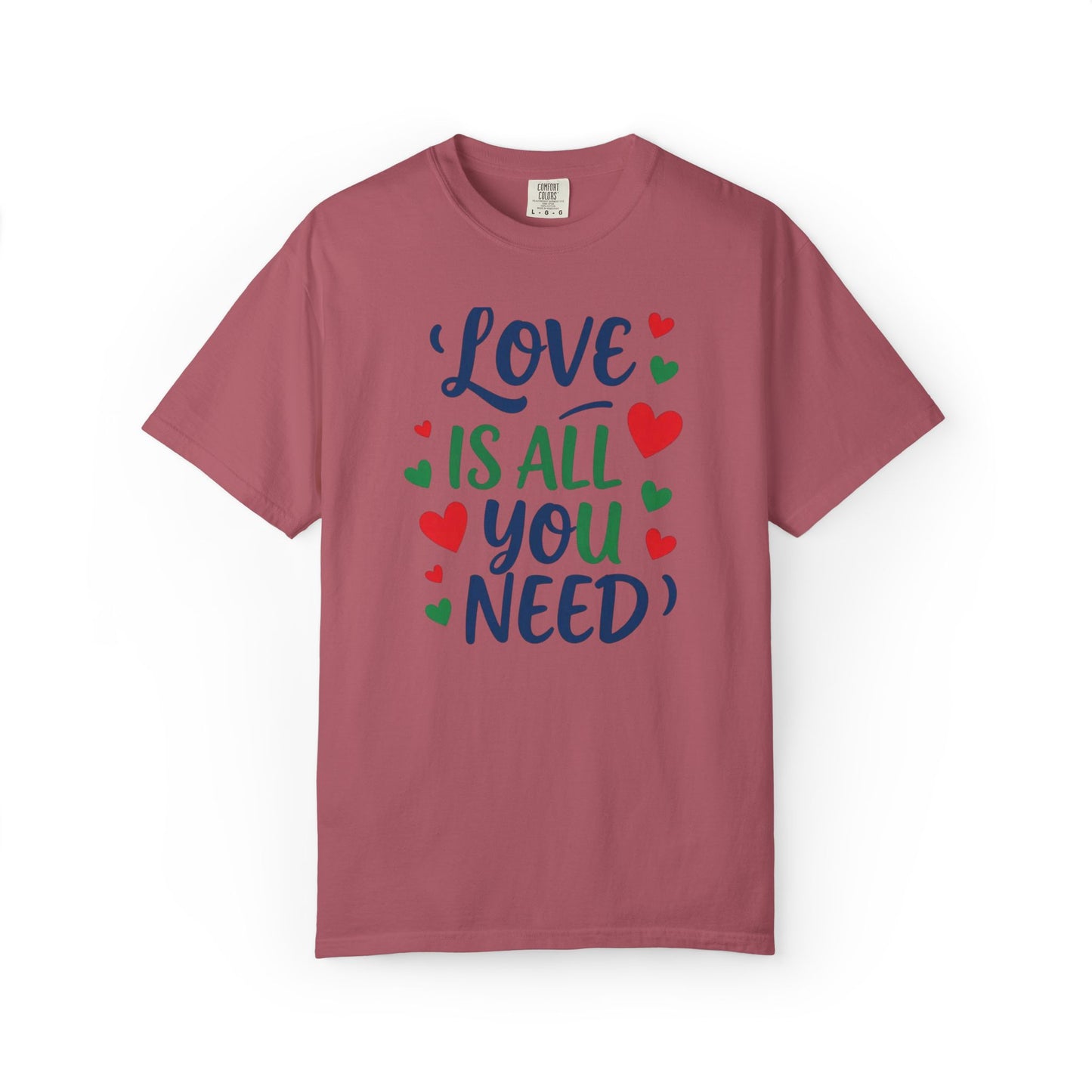 Love Is All You Need Unisex Garment-Dyed T-shirt