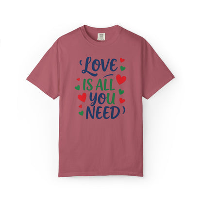 Love Is All You Need Unisex Garment-Dyed T-shirt