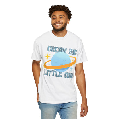 Dream Big Little One - Unisex Garment-Dyed T-shirt