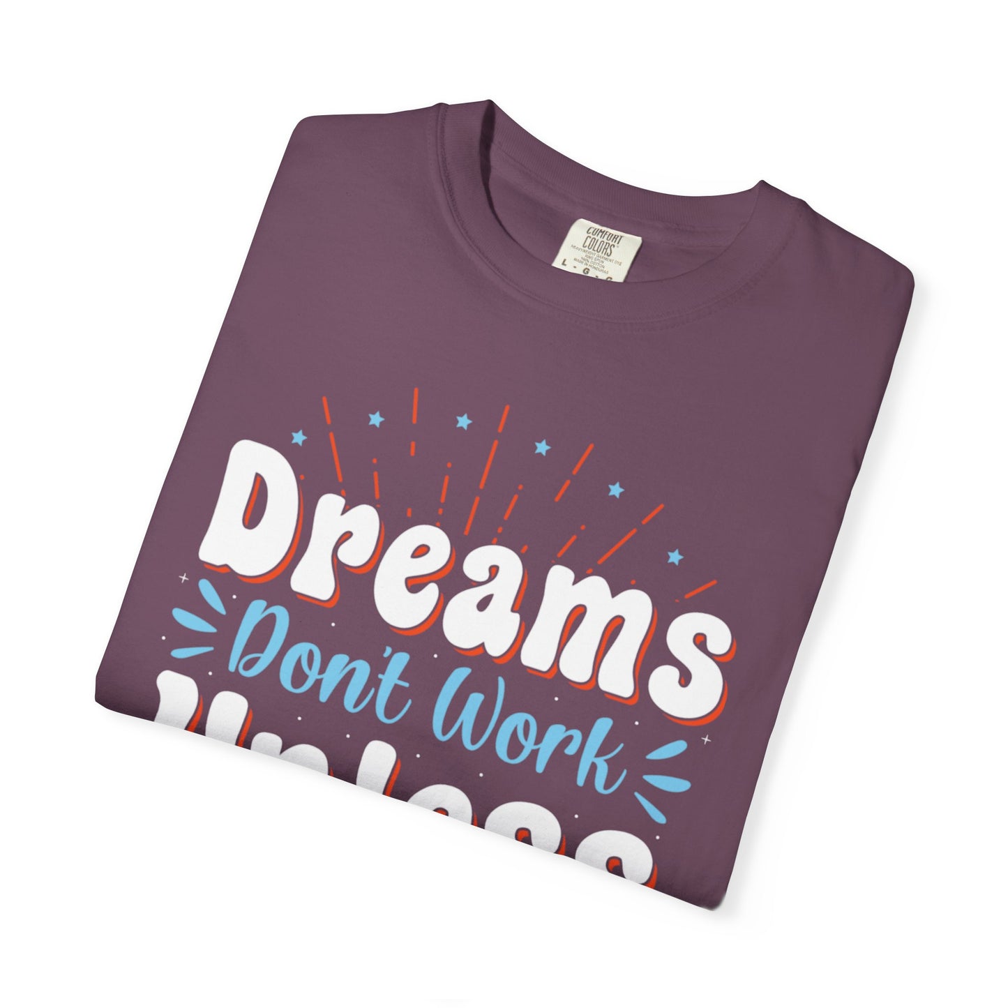 Dreams Don’t Work Unless You Do Trendy Tee Work Hard Empowerment Career Motivation Life goals  Inspiration Ambitious Unisex Heavy Cotton T-Shirt