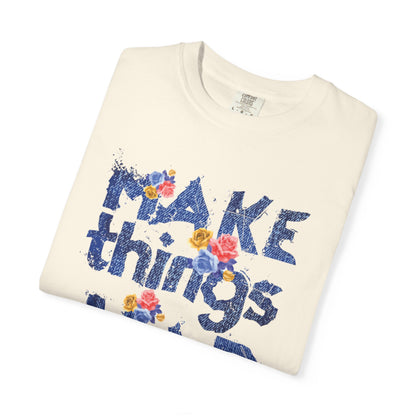 Make Things Happen Positivity Optimism Trendy Tee Mindset Gratitude Empathy Support Courage Unisex Heavy Cotton T-Shirt