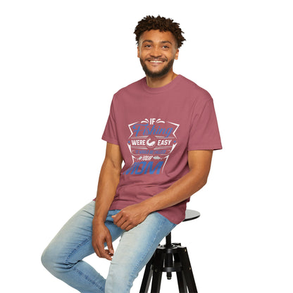 Fishing Were Easy It Would Be Called Mom Fish Gear Sarcastic Tee Lovers Unisex Heavy Cotton T-Shirt
