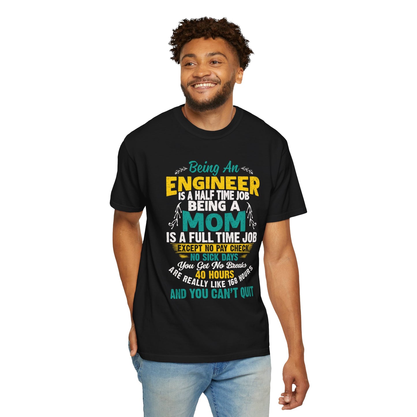 Sarcastic Being An Engineer Is A Half Time Job  Motherhood Unconditional Love Responsibility Multitasking Unisex Heavy Cotton T-Shirt