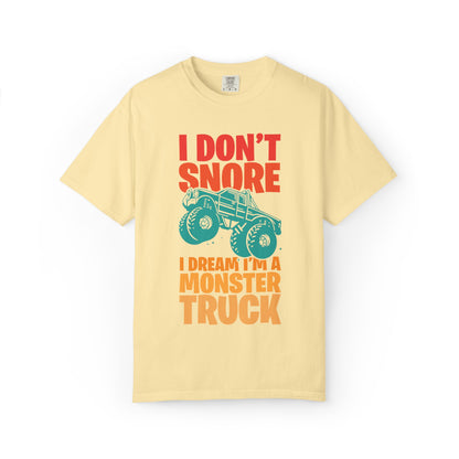 Comic I Don’t Snore I Dream I Am A Monster Truck Heavy-Duty Power Sarcastic Big Wheels Truck Rough & Tough Unisex Heavy Cotton T-Shirt