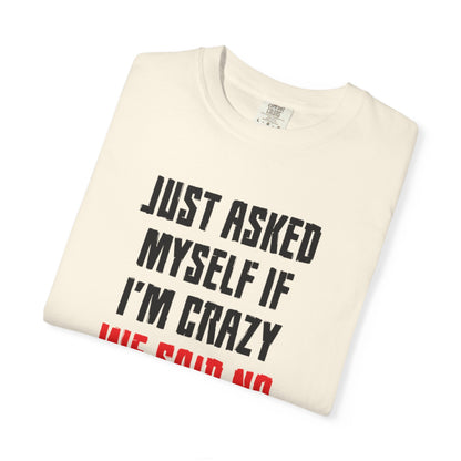 Just Asked Myself If I’M Crazy We Said No Funny Tee Self-Doubt Humourous Mental Stability Sarcastic Unisex Heavy Cotton T-Shirt