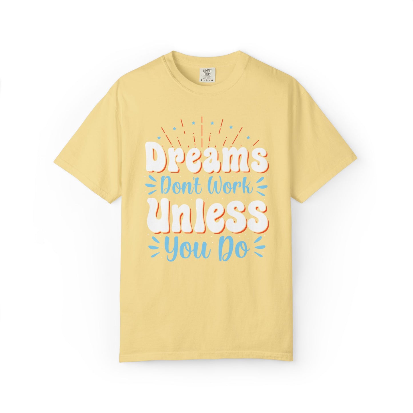 Dreams Don’t Work Unless You Do Trendy Tee Work Hard Empowerment Career Motivation Life goals  Inspiration Ambitious Unisex Heavy Cotton T-Shirt