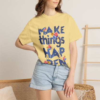 Make Things Happen Positivity Optimism Trendy Tee Mindset Gratitude Empathy Support Courage Unisex Heavy Cotton T-Shirt