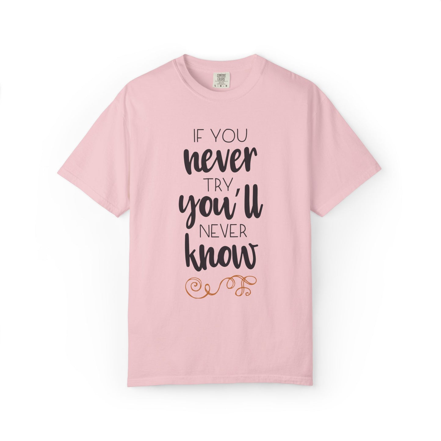 If You Never Try You’ll Never Know Worthy Selective Success Tee Battle For Life Championing Challenges Belief Unisex Heavy Cotton T-Shirt