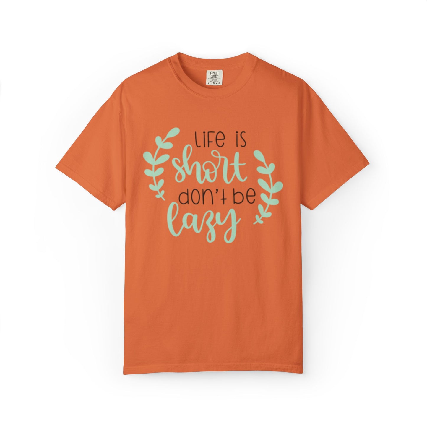 Life Is Short Don’t Be Lazy Adventure Tee Enthusiasm Cherish Moments Positivity Unisex Heavy Cotton T-Shirt