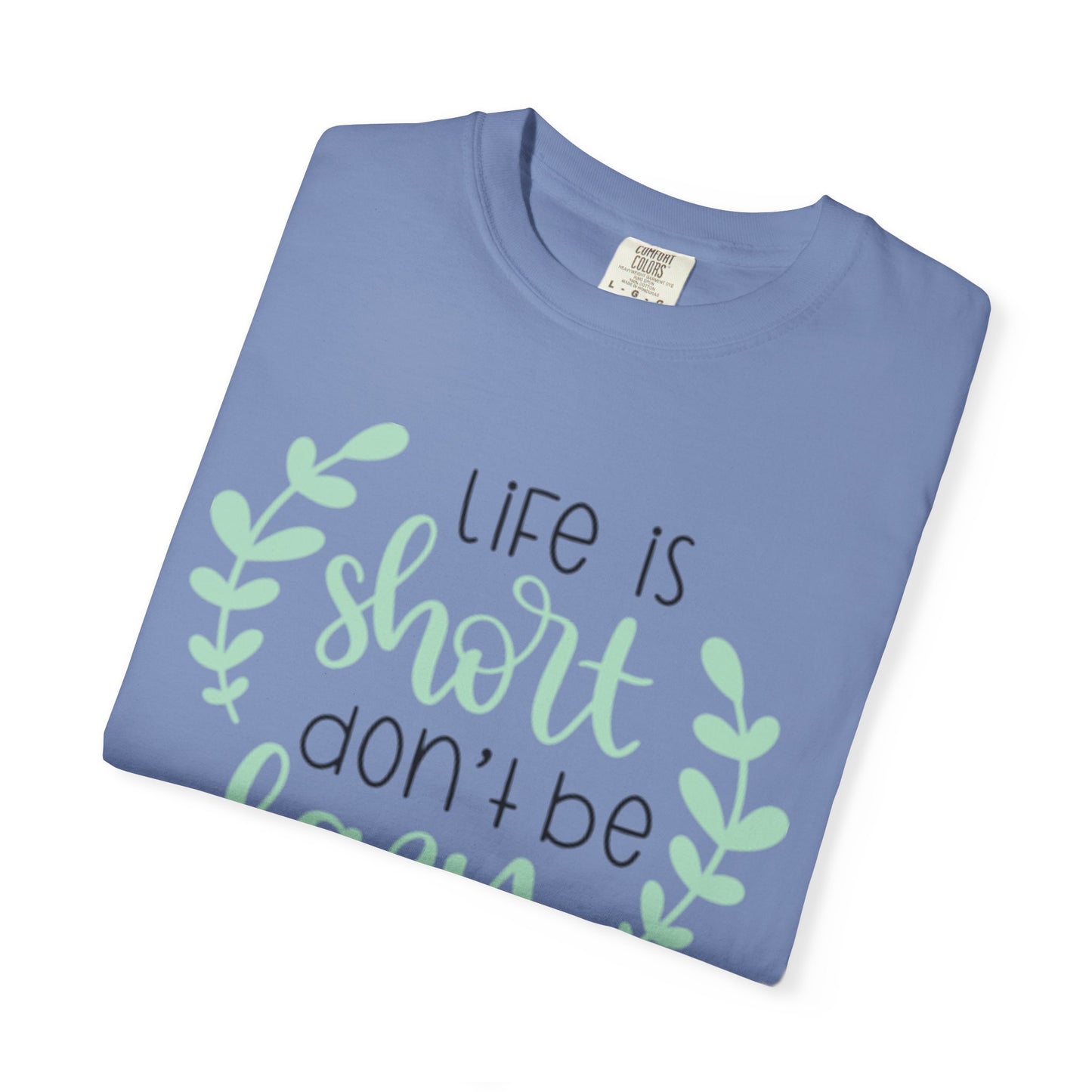 Life Is Short Don’t Be Lazy Adventure Tee Enthusiasm Cherish Moments Positivity Unisex Heavy Cotton T-Shirt
