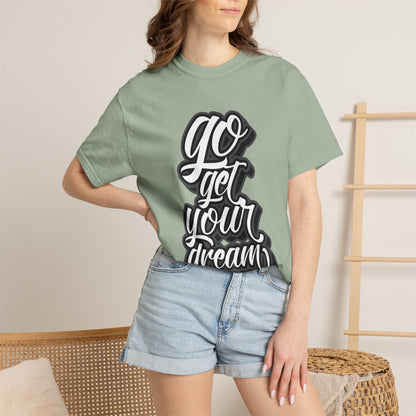 Go Get Your Dream Achieve Inspiration Tee Optimism Persistence Hard Work Unisex Heavy Cotton T-Shirt