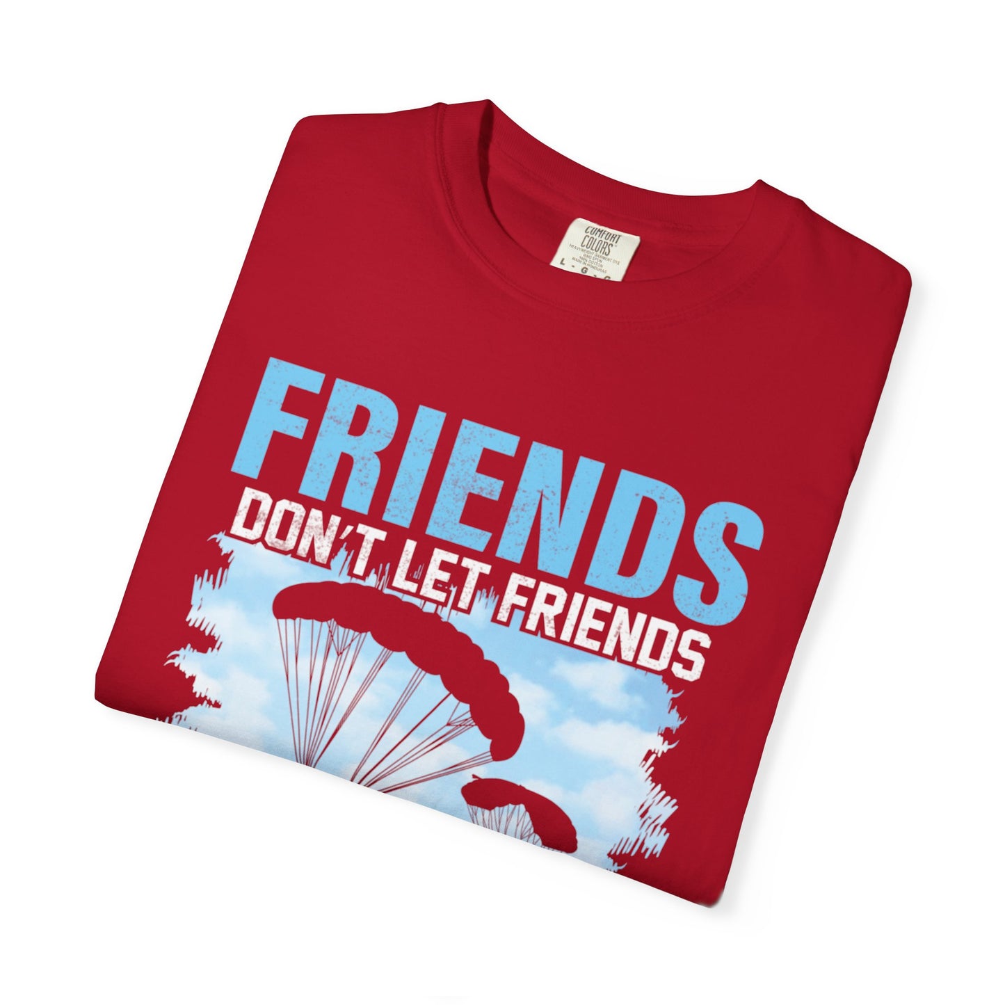 Adventurous Friends Don’t Let Friends Skydive Alone Thrill-Seeker Lifestyle Adventure Enthusiast Skydiving Community Unisex Heavy Cotton T-Shirt