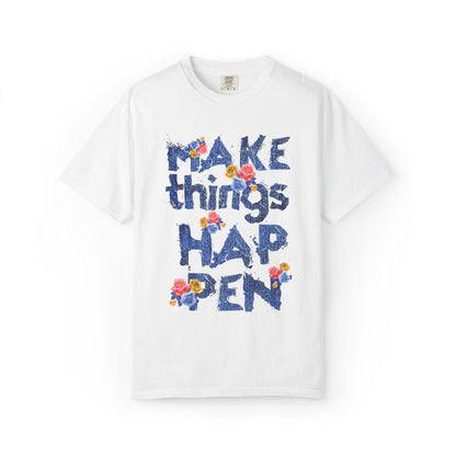 Make Things Happen Positivity Optimism Trendy Tee Mindset Gratitude Empathy Support Courage Unisex Heavy Cotton T-Shirt