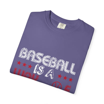 Funny Baseball Is A Way Of Life Sarcastic Deep Love Happiness Passion Baseball lovers Sports Preference Unisex Heavy Cotton T-Shirt